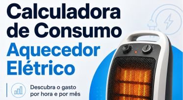 Calculadora de Consumo de Aquecedor Elétrico: Descubra Quanto Gasta por Hora, Dia e Mês